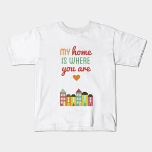 Home is Where You Are Kids T-Shirt